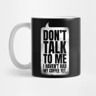 Don't Talk to Me Yet Mug